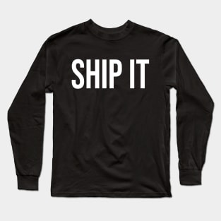 Ship It Long Sleeve T-Shirt